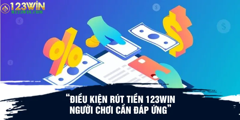 Điều kiện rút tiền 123WIN người chơi cần đáp ứng